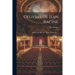 Oeuvres De Jean Racine: Britannicus. Bérénice. Bajazet. Mithridate...