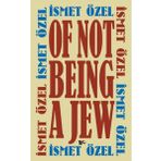 OF NOT BEING A JEW - İSMET ÖZEL