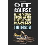 Off Course: Inside the Mad, Muddy World of Obstacle Course Racing by Beresini, Erin (2014) Gebundene Ausgabe