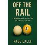 Off The Rail: A Memoir of Pool, Persistence, and the Angles of Life