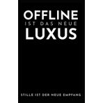 OFFLINE IST DAS NEUE LUXUS: Wie wir zwischen WLAN und Wahnsinn unser Leben zurückerobern