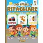 Oggi Imparo a Ritagliare - Libro Prescolare per Bambini: Impara ad Usare le Forbici con i Giochi di Logica - Taglia e Incolla - Attività Divertenti ... - Primi Passi per la Scuola Primaria