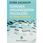 ÖĞRENEN ORGANIZASYON YOLCULUĞU BIR BAŞARI ÖYKÜSÜ - EVRIM ÇALKAVUR