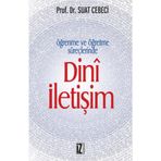 ÖĞRENME VE ÖĞRETME SÜREÇLERİNDE DINÎ İLETİŞİM - SUAT CEBECI