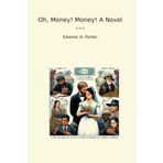 Oh, Money! Money! A Novel (Classic Books)