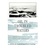 Oil in Troubled Waters: Perceptions, Politics, and the Battle Over Offshore Drilling