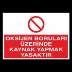 Oksijen Boruları Üzerinde Kaynak Yapmak Yasaktır Uyarı Levhası 30x40cm