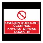 Oksijen Boruları Üzerinde Kaynak Yapmak Yasaktır Uyarı Levhası 70x100cm