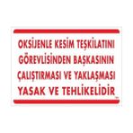 Oksijenle Kesim Teskilatını Görevlisinden Başkasının Çalıştırması ve Yak Uyarı Levhası 25X - Tek Ebat - 1 Adet