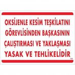 Oksijenle Kesim Teskilatını Görevlisinden Başkasının Çalıştırması Ve Yak Uyarı Levhası 25x35 Kod:725