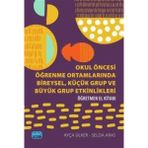 Okul Öncesi Öğrenme Ortamlarında Bireysel, Küçük Grup ve Büyük Grup Etkinlikleri - Öğretmen El Kitabı