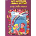 OKUL ÖNCESINDE KAVRAM GELIŞIMI VE BILIŞSEL ETKINLIK ÖRNEKLERI - AYSEL ÇAĞDAŞ;HURIYE ALBAYRAK;SEMRA CANTEKINLER