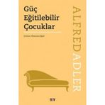 OKULDA GÜÇ EĞİTİLEBİLİR ÇOCUKLAR - ALFRED ADLER