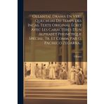 Ollantaï, Drama En Vers Quechuas Du Temps Des Incas. Texte Original Écrit Avec Les Caractères D'un Alphabet Phonétique Spécial, Tr. Et Comm. Par G. Pacheco Zegarra...