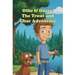 Ollie & Dozer: The Trout and Char Adventure: A Read-Aloud Nature Adventure and Fish Guide: Teach Kids Trout and Char ID, Fishing Basics, and Outdoor Curiosity, Ages 5-9