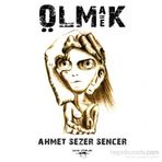 Olmak Eşittir Ölmek - Ahmet Sezer Sencer