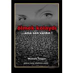 ÖLMEK KOLAYDI ...AMA SEN VARDIN - MUSTAFA YAZGAN