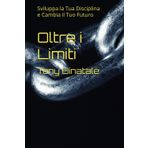 Oltre i Limiti: Sviluppa la Tua Disciplina e Cambia il Tuo Futuro