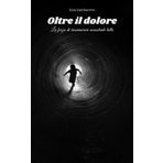 Oltre il dolore: La forza di ricominciare nonostante tutto