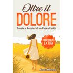 OLTRE IL DOLORE: Poesie e Pensieri di un Cuore Ferito
