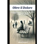 Oltre il Dolore: Una finestra aperta sull'anima di chi ha vissuto, e caduto, e ha trovato il coraggio di rialzarsi