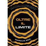 Oltre il Limite: Tecniche di Mindset, Autodisciplina e Psicologia del Successo per Creare la Versione Migliore di Te Stesso e Raggiungere il tuo Vero Potenziale