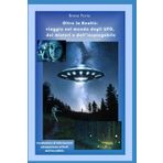 Oltre la Realtà: viaggio nel mondo degli UFO, dei misteri e dell’inspiegabile: Condivisione di informazioni ed esperienze ai limiti dell’incredibile