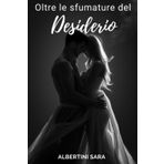 Oltre le sfumature del desiderio: Incontri di Cuori: Antologia di Amori e Passioni