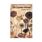 ÖLÜ ÇİÇEKLER MÜZESİ - GÖZDE KURT