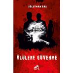 Ölülere Güvenme - Süleyman Baş
