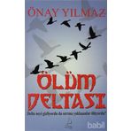 ÖLÜM DELTASI DELTA NEYI GIZLIYORDU DA SIRRINA YAKLAŞANLAR ÖLÜYORDU? - ÖNAY YILMAZ