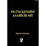 Ölüm Kendini Asabilir mi? - İbrahim Ababey
