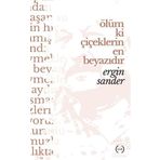 Ölüm Ki Çiçeklerin En Beyazıdır - Ergin Sander