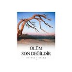 ÖLÜM SON DEĞİLDİR - 1 - SELIM GÜNDÜZALP