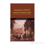 ÖLÜM VE ÖTESI HALK İNANÇLARI GÜNÜMÜZ HALK İNANÇLARINA YÖNELIK BIR TESBIT VE DEĞERLENDIRME - ABDULHAMID PEHLIVAN
