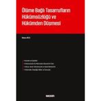 Ölüme Bağlı Tasarrufların Hükümsüzlüğü ve Hükümden Düşmesi - Banu Atlı