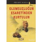 OLUMSUZLUĞUN ESARETINDEN KURTULUN - DAVID P. SCHLOSS