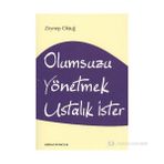 OLUMSUZU YÖNETMEK USTALIK İSTER - ZEYNEP OKTUĞ