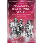 Olympos’ta Kim Kiminle Nerede? - Yunan Tanrı ve Tanrıçalarının Efsanevi Hayatı - Annie Collognat