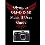 Olympus OM-D E-M1 Mark II User Guide