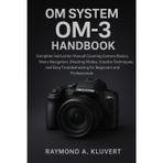 OM System OM-3 Handbook: Complete Instruction Manual Covering Camera Basics, Menu Navigation, Shooting Modes, Creative Techniques, and Easy Troubleshooting for Beginners and Professionals