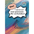 Oma, mal mit mir! Unser gemeinsames Mal- und Ausfüllbuch: Ein Malbuch, Ausfüllbuch, Aktivitätsbuch und Erinnerungsbuch für Oma und Enkel | ab 3 Jahren ... | Beschäftigung für Oma und Enkel