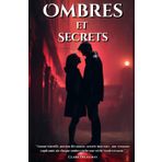 Ombres et Secrets: "Amour interdit, passion dévorante, secrets inavoués : une romance captivante où chaque ombre cache une vérité bouleversante." (Passions Retrouvées, Band 5)