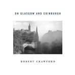 On Glasgow and Edinburgh by Robert Crawford (2015-11-16)