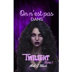 On n'est pas dans Twilight: Tome 1