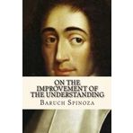 On The İmprovement Of The Understanding - Benedict de Spinoza