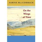 On the Wings of Time: Rome, the Incas, Spain, and Peru by MacCormack, Sabine (2009) Paperback