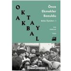 ÖNCE EKMEKLER BOZULDU - OKTAY AKBAL