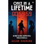 Once in a Lifetime: An Indo-Global Geopolitical Thriller Novella
