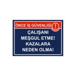Önce İş Güvenliği Çalışanı Meşgul Etme! Kazalara Neden Olma! İsg Uyarı Levhası Pvc A5 15X21 Cm